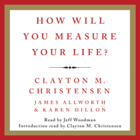 Clayton M. Christensen, James Allworth & Karen Dillon - How Will You Measure Your Life? artwork