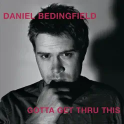 Gotta Get Thru This - Daniel Bedingfield