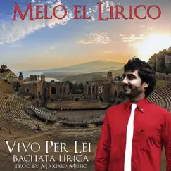 Vivo Per Lei (bachata lirica) - Single by Melo el Lirico & Maximo Music album reviews, ratings, credits
