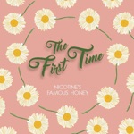 The First Time (feat. Nicotine) by Nicotine's Famous Honey