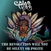 The Revolution Will Not Be Silent or Polite