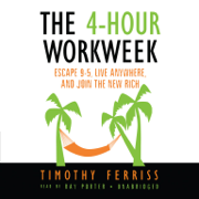 The 4-Hour work Week: Escape 9-5, Live Anywhere, and Join the New Rich