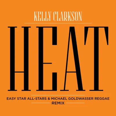 Heat (Easy Star All Stars & Michael Goldwasser Reggae Remix) - Single - Kelly Clarkson