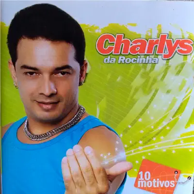 10 Motivos - Charlys Da Rocinha
