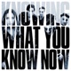 KNOWING WHAT YOU KNOW NOW cover art