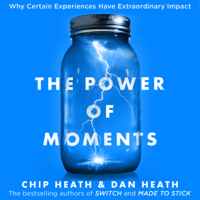 Chip Heath & Dan Heath - The Power of Moments: Why Certain Experiences Have Extraordinary Impact (Unabridged) artwork