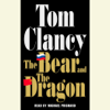 The Bear and the Dragon (Unabridged) - Tom Clancy