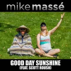 Good Day Sunshine (feat. Scott Roush) - Single by Mike Massé album reviews, ratings, credits