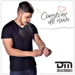 Começar de Novo - Single - Diego Moraes Começar de Novo - Single - Diego Moraes