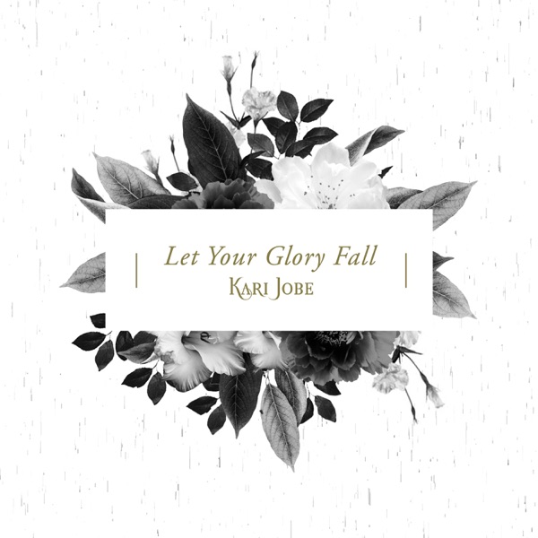 Let Your Glory Fall (Radio Version) - Single - Kari Jobe