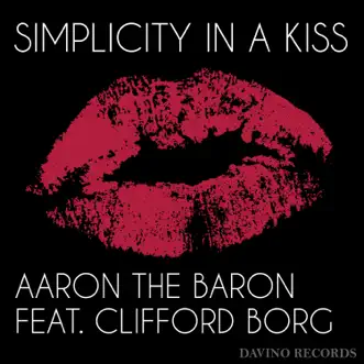 Simplicity in a Kiss (feat. Clifford Borg) by Aaron The Baron song reviws