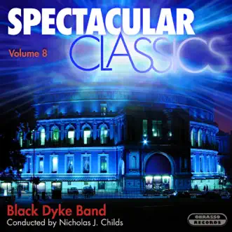 Spectacular Classics, Vol. 8 by Black Dyke Band & Nicholas J. Childs album reviews, ratings, credits