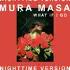 What If I Go? (feat. Bonzai) [Nighttime Version] - Single album lyrics, reviews, download