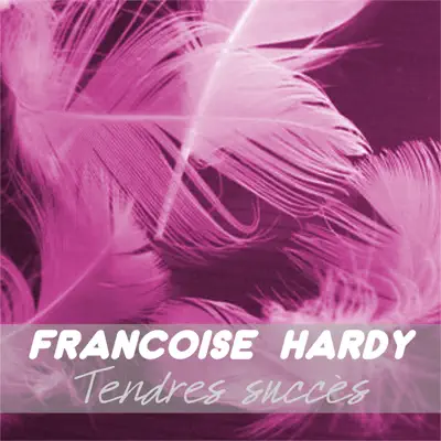 Tendres succès - Françoise Hardy