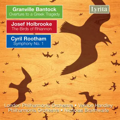 Bantock: Overture to a Greek Tragedy - Holbrooke: The Birds of Rhiannon - Rootham: Symphony No. 1 - London Philharmonic Orchestra