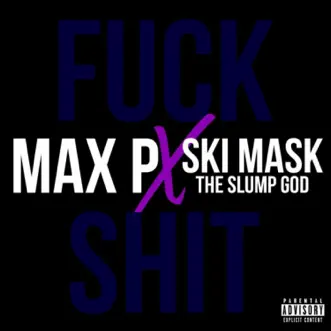 F**k Shit (feat. Ski Mask the Slump God) - Single by Max P album reviews, ratings, credits