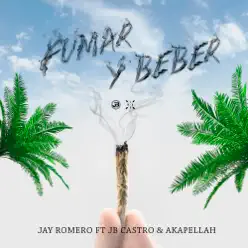Fumar y Beber (feat. Akapellah & JB Castro) - Single - Jay Romero Fumar y Beber (feat. Akapellah & JB Castro) - Single - Jay Romero
