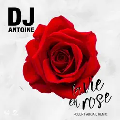 La Vie en Rose (Robert Abigail Remix) [Remixes] - Single - Dj Antoine