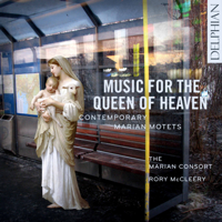 The Marian Consort & Rory McCleery - Music for the Queen of Heaven: Contemporary Marian Motets artwork