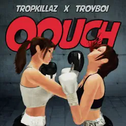 Oouch - Single - Tropkillaz Oouch - Single - Tropkillaz