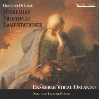 Orlando Di Lasso: Hieremiae Prophetae Lamentationes by Ensemble Vocal Orlando & Laurent Gendre album reviews, ratings, credits