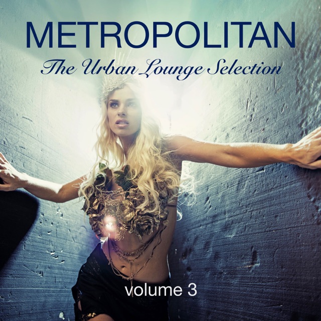 Metropolitan the Urban Lounge Selection, Vol. 3 - Presented By Kolibri Musique Album Cover