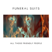 Funeral Suits - All Those Friendly People