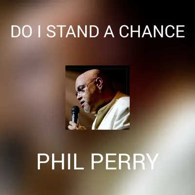 Do I Stand a Chance - Single - Phil Perry