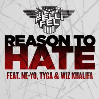 Reason to Hate (feat. Ne-Yo, Tyga & Wiz Khalifa) - Single by DJ Felli Fel album reviews, ratings, credits