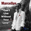 Marcellus - Cant Live Without Your Love