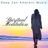 Spiritual Meditation: Deep Zen Ambient Music for Mindfulness, Best New Age Relaxing Music Collection, Yoga, Self Development album lyrics, reviews, download