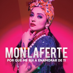Mon Laferte - Por Qué Me Fui a Enamorar de Ti