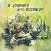 A Journey into Buddhism: Discover Best Tibetan Music for Meditation, Om Chants, Prayer Connections, Buddhist Insight and Intuition album lyrics, reviews, download