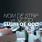 Sushi Of God - Nom de Strip & Nezzo lyrics