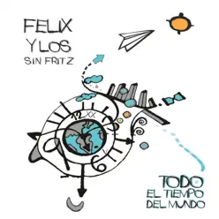 Todo el Tiempo del Mundo - Félix y los sin fritz