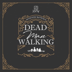 Jony Dead Man Walking - Acoustic Reveals