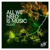 All We Need Is Music - Single album lyrics, reviews, download