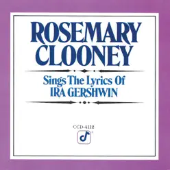 Sings the Lyrics of Ira Gershwin - Rosemary Clooney Sings the Lyrics of Ira Gershwin - Rosemary Clooney