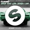 Tujamo - Drop That Low (When I Dip)