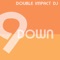 9 Down - Double Impact DJ lyrics