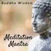 Meditation Mantra: Buddha Wisdom, Mindfulness to Reduce Stress, Relaxing your Body & Soul, Blissful Music album lyrics, reviews, download