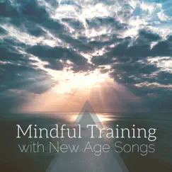 Mindful Training with New Age Songs - Harmonizing Body & Mind for Mindfulness by Relaxing Mindfulness Meditation Relaxation Maestro album reviews, ratings, credits