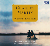 Charles Martin - Where the River Ends (Unabridged) artwork