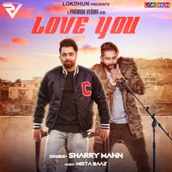 Love You (feat. Parmish Verma) - Single by Sharry Maan album reviews, ratings, credits