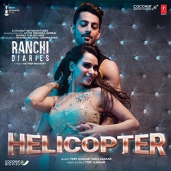 Tony Kakkar - Helicopter (From "Ranchi Diaries")