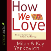 How We Love: Discover Your Love Style, Enhance Your Marriage - Milan Yerkovich &amp; Kay Yerkovich Cover Art