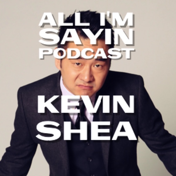Listen to episodes of All I'm Sayin Podcast with Kevin Shea ...