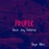 Proper (feat. Jay Adams) - Single album lyrics, reviews, download