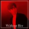 Without Her - Single album lyrics, reviews, download