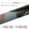 Royalty Free Music: Ambient Beat (1 Theme Song - 10 Variations) album lyrics, reviews, download